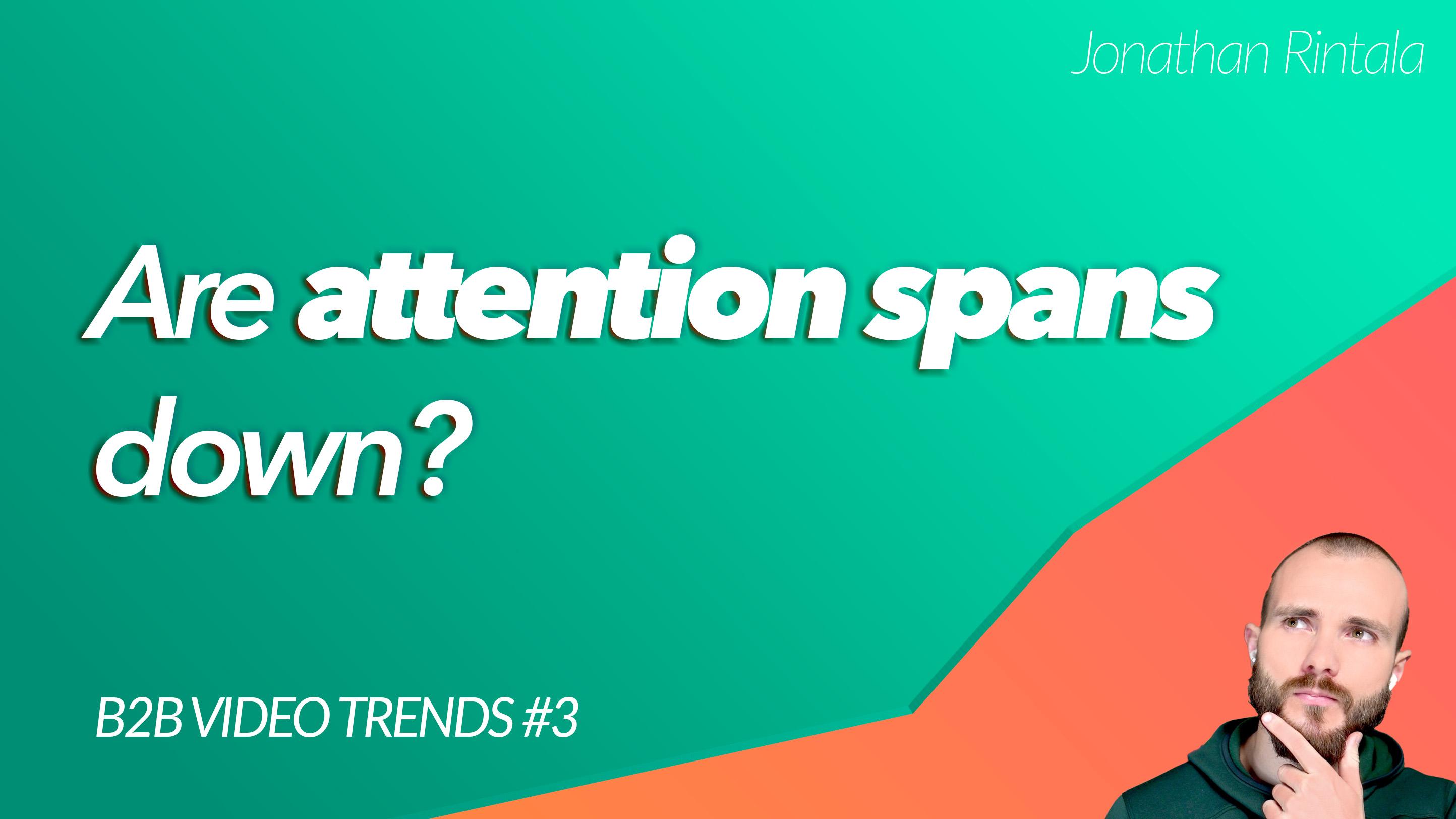 B2B Video Trend: Are attention spans down?
