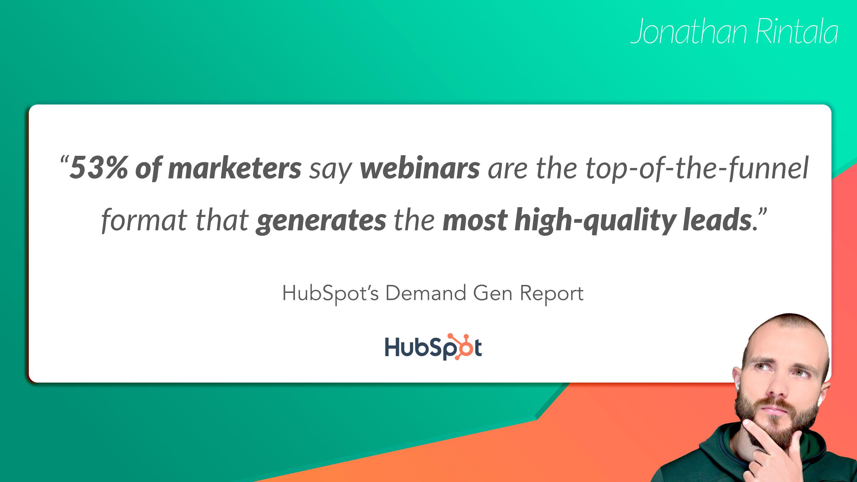 Webinars are the most high converting top-of-the-funnel format: HubSpot's Demand Gen Report
