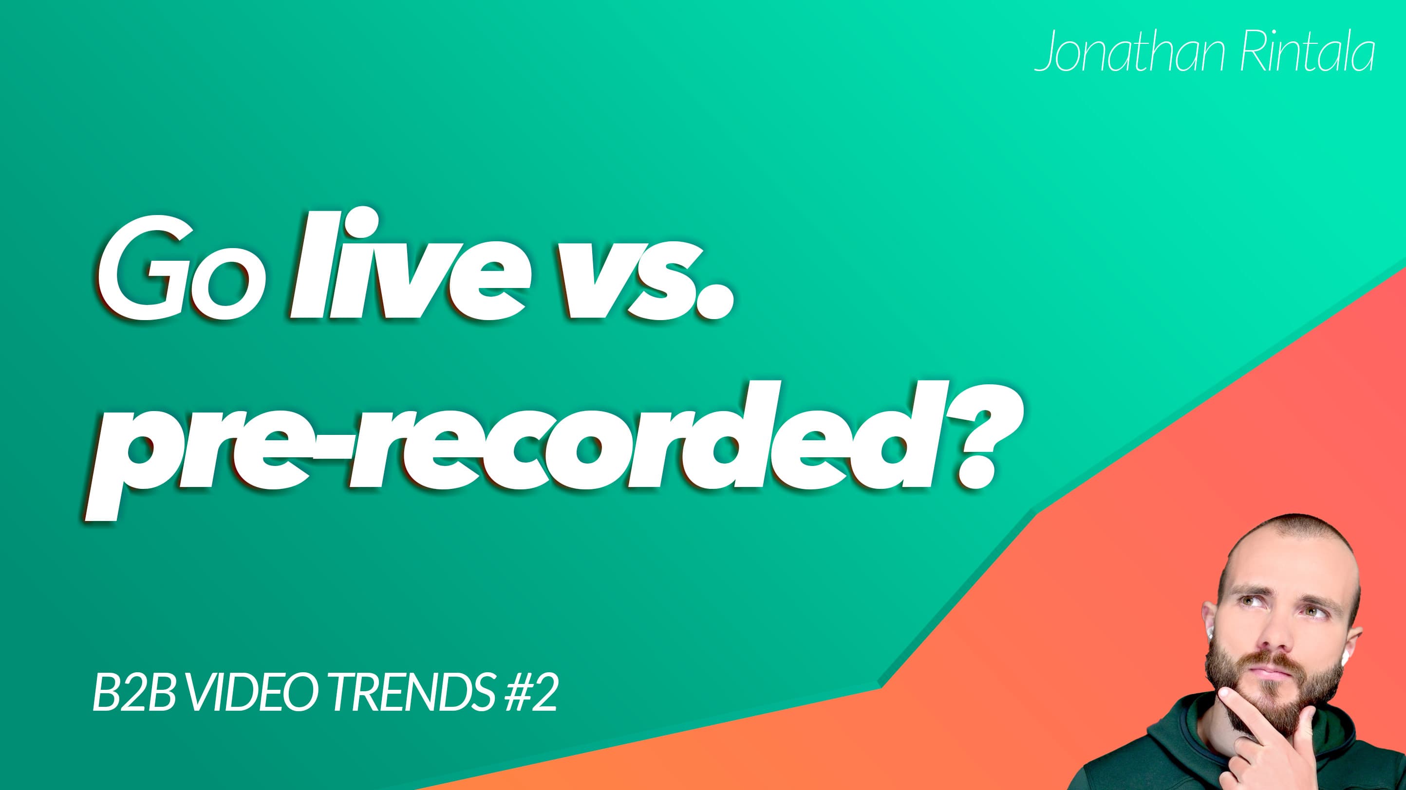 B2B Video Trend: Go live vs. pre-recorded? B2B Video Trend: Go live vs. pre-recorded?
