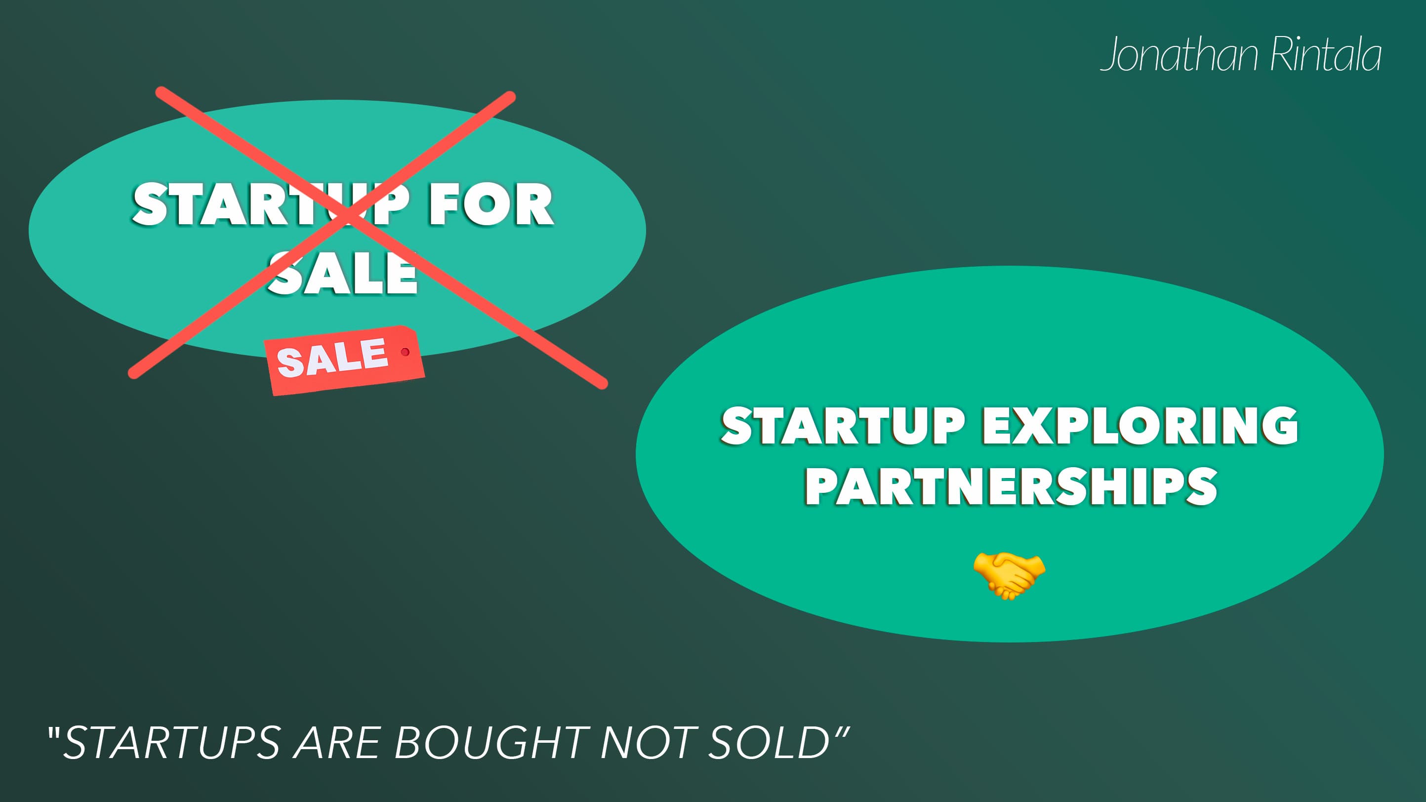 Startups are not sold, they are bought Startups are not sold, they are bought