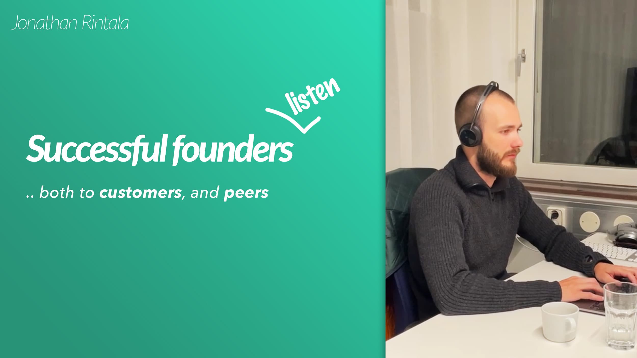Successful B2B SaaS founders listen Successful B2B SaaS founders listen