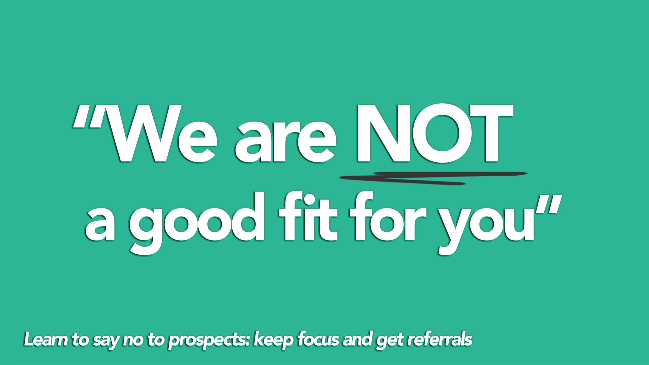 Learn to say no to prospects in SaaS Learn to say no to prospects in SaaS